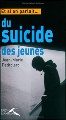 ET SI ON PARLAIT… DU SUICIDE DES JEUNES Jean-Marie Petitclerc. éditions Presses de la Renaissance, 2005.