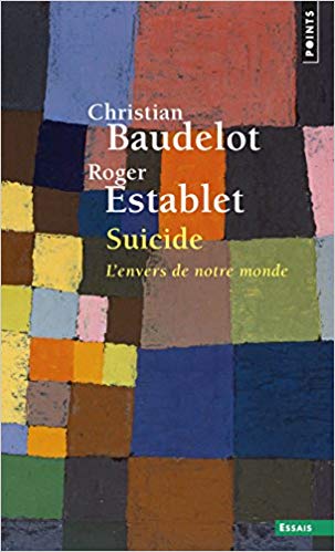 SUICIDE : L’ENVERS DE NOTRE MONDE Christian Baudelot, Roger Establet, Seuil, 2006. 